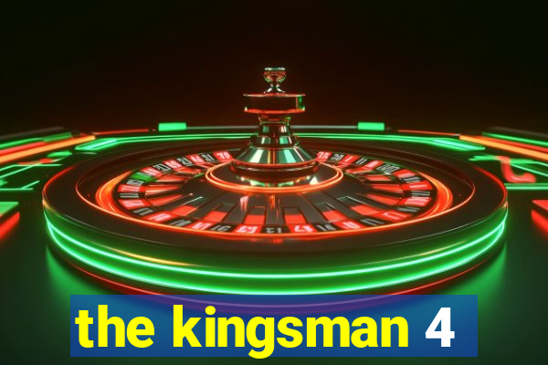 the kingsman 4
